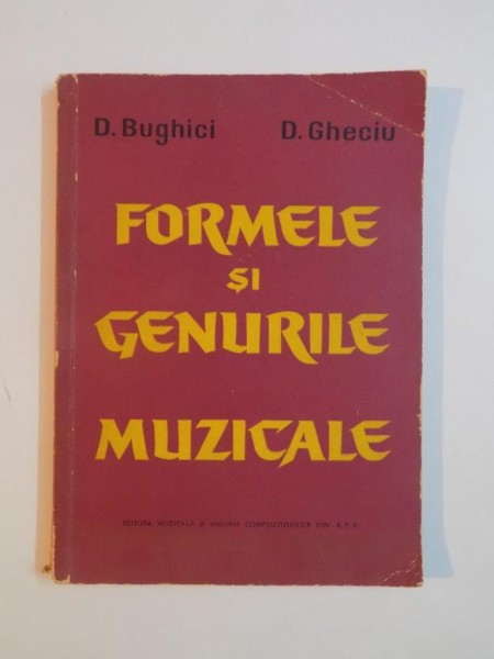 FORMELE SI GENURILE MUZICALE de D. BUGHICI , D. GHECIU , 1962