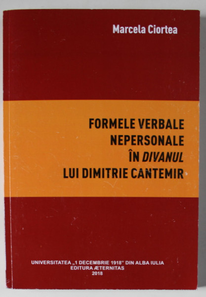 FORMELE VERBALE NEPERSONALE IN ' DIVANUL ' LUI DIMITRIE CANTEMIR  de MARCEL CIORTEA , 2018