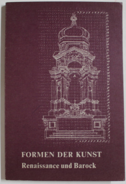 FORMEN DER KUNST ( FORMELE ARTEI ) RENAISSANCE UND BAROCK , von HEINZ BRAUN , TEXT IN LIMBA GERMANA , 1972