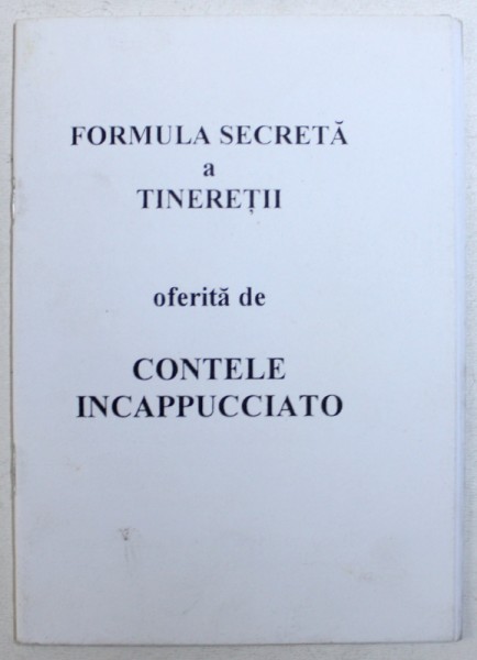 FORMULA SECRETA A TINERETII - oferita de CONTELE INCAPPUCIATO