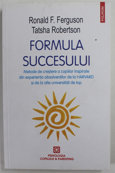 FORMULA SUCCESULUI , METODE DE CRESTERE A COPIILOR INSPIRATE DE LA ...HARVARD ..de RONALD F. FERGUSON si TATSHA ROBERTSON , 2021
