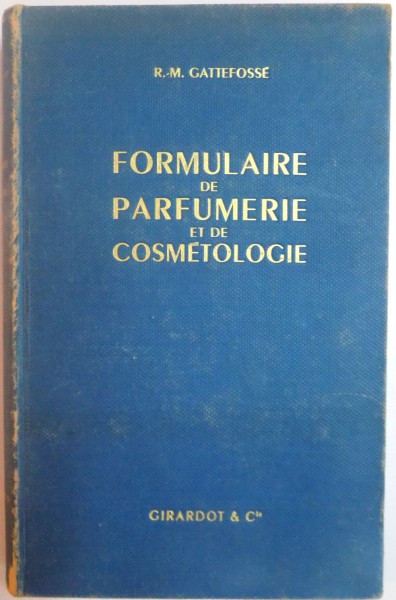 FORMULAIRE DE PARFUMERIE ET DE COSMETOLOGIE de R. M. GATTESSOFE , 1950