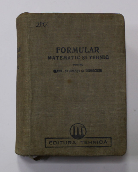 FORMULAR MATEMATIC SI TEHNIC PENTRU ELEVI , STUDENTI SI TEHNICIENI , 1950