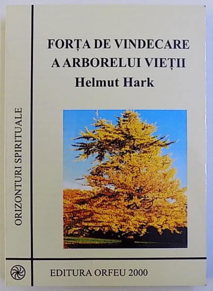 FORTA DE VINDECARE A ARBORELUI VIETII  -EXERCITII PRACTICE DE AUTOVINDECARE de HELMUTH HARK , 2000