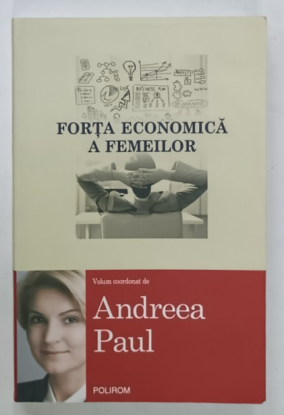 FORTA ECONOMICA A FEMEILOR , volum coordonat de ANDREEA  PAUL , 2016