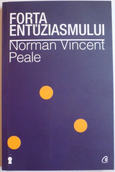 FORTA ENTUZIASMULUI de NORMAN VINCENT PEALE , 2013