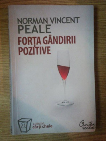 FORTA GANDIRII POZITIVE , EDITIA A II-A de NORMAN VINCENT PEALE , 2007 *PREZINTA SUBLINIERI IN TEXT
