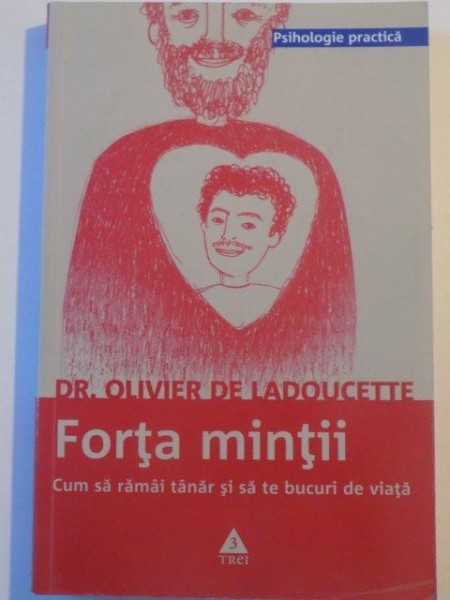 FORTA MINTII , CUM SA RAMAI TANAR SI SA TE BUCURI DE VIATA de OLIVIER DE LADOUCETTE , 2008