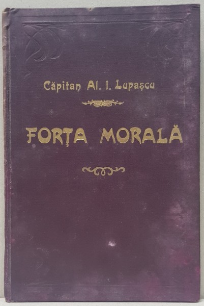FORTA MORALA de CPT. AL. I. LUPASCU - BUCURESTI 1913 " DEDICATIE"