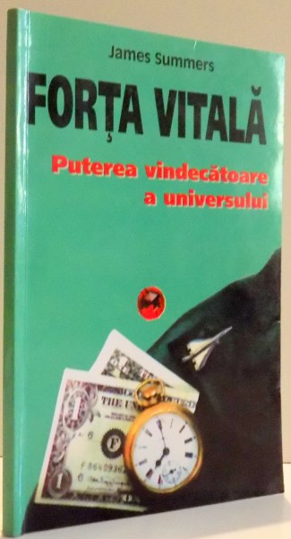 FORTA VITALA , PUTEREA VINDECATOARE A UNIVERSULUI de JAMES SUMMERS , 1997
