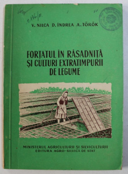 FORTATUL IN RASADNITA SI CULTURI EXTRATIMPURII DE LEGUME de V . NILCA ...A . TOROK , 1958