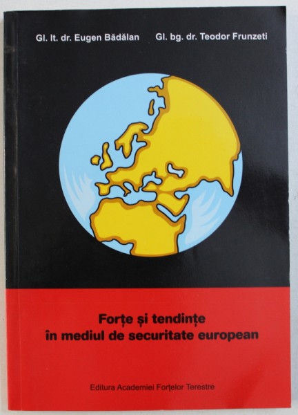 FORTE SI TENDINTE IN MEDIUL DE SECURITATE EUROPEAN de GENERAL LOCOTENENT DR .  EUGEN BADALAN si  GENERAL DE BRIGADA DR . TEODOR FRUNZETI , 2003 , DEDICATIE*