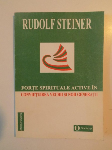 FORTE SPIRITUALE ACTIVE IN CONVIETUIREA VECHII SI NOII GENERATII de RUDOLF STEINER 1998