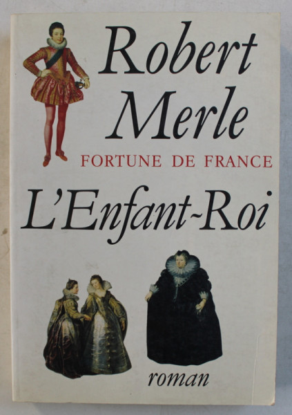 FORTUNE DE FRANCE , L ' ENFANT - ROI par ROBERT MERLE , 1993