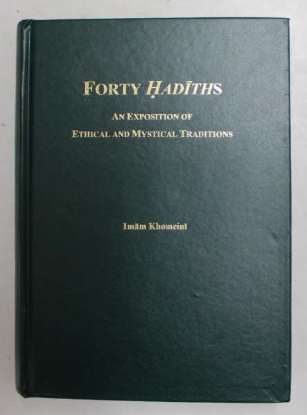 FORTY HADITHS - AN EXPOSITION OF ETHICAL AND MISTICAL TRADITIONS - IMAM KHOMEINI , 2003