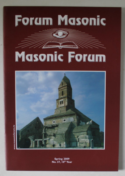 FORUM MASONIC / MASONIC FORUM , REVISTA LUNARA  CU TEXT IN ROMANA SI ENGLEZA , SPRING  , 2009