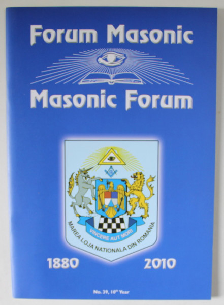FORUM MASONIC / MASONIC FORUM , REVISTA LUNARA  CU TEXT IN ROMANA SI ENGLEZA , WINTER  , no. 39 , 2010