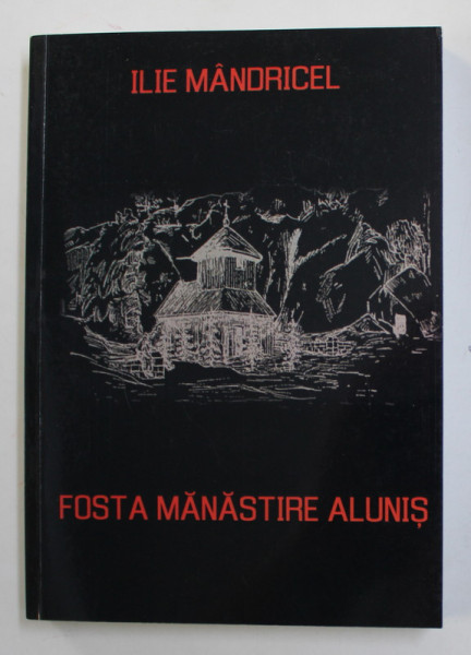 FOSTA MANASTIRE ALUNIS ( JUDETUL BUZAU ) de ILIE MANDRICEL , 2020