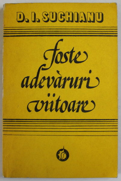 FOSTE ADEVARURI VIITOARE de D.I. SUCHIANU , 1978
