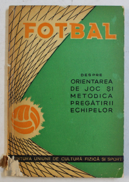 FOTBAL  - DESPRE ORIENTAREA DE JOC SI METODICA PREGATIRII ECHIPELOR , 1961