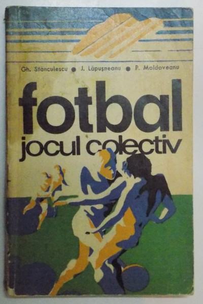 FOTBAL , JOCUL COLECTIV de GH. STANCULESCU...P. MOLDOVEANU , 1974