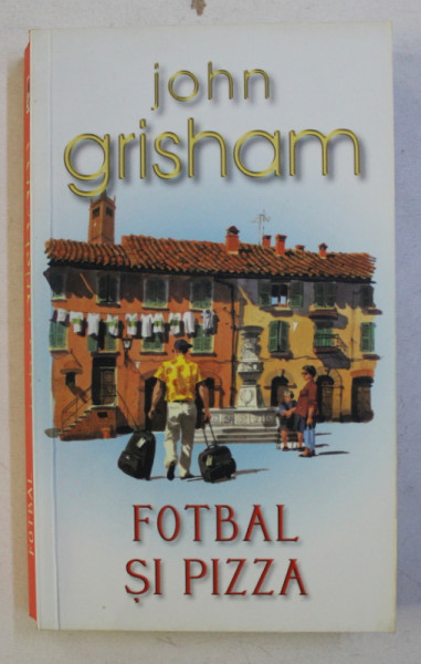 FOTBAL SI PIZZA de JOHN GRISHAM , 2008