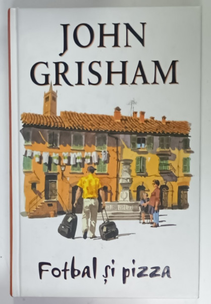 FOTBAL SI PIZZA de JOHN GRISHAM , 2008, EDITIE CARTONATA