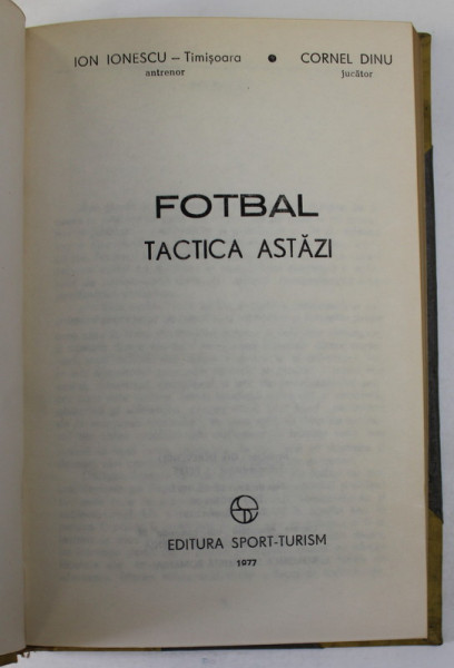 FOTBAL , TACTICA ASTAZI de ION IONESCU , CORNEL DINU , 1977 , EXEMPLAR RELEGAT