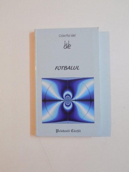 FOTBALUL , COLECTIA IDEI , de GAEL ANGER , LAURENT TRUPIANO , 2008