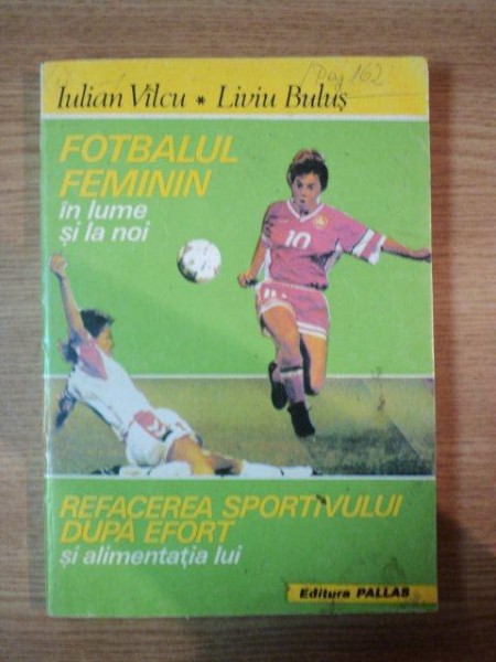 FOTBALUL FEMININ IN LUME SI LA NOI de IULIAN VILCU , LIVIU BULUS , 1994