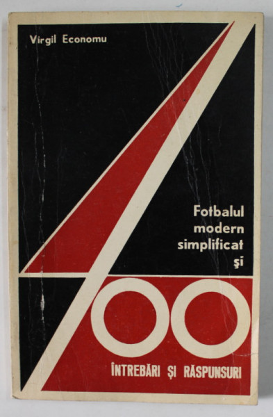 FOTBALUL MODERN SIMPLIFICAT SI 400 DE INTREBARI SI RASPUNSURI de VIRGIL ECONOMU  1972