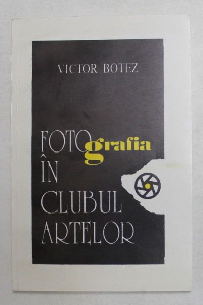 FOTOGRAFIA IN CLUBUL ARTELOR de VICTOR BOTEZ , 1995 , DEDICATIE *