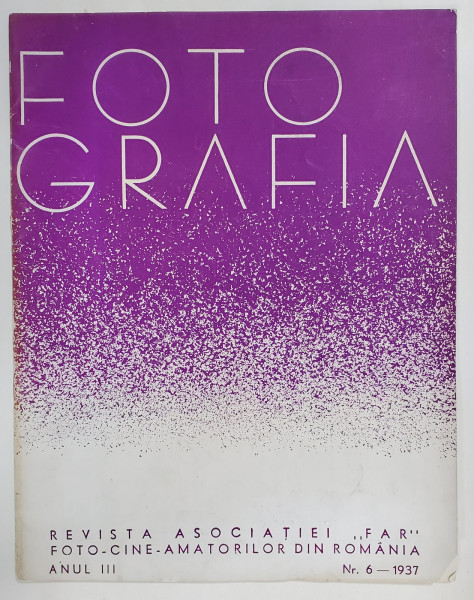 FOTOGRAFIA , REVISTA ASOCIATIEI '' FAR '' FOTO - CINE - AMATORILOR DIN ROMANIA , ANUL III , No. 6, 1937