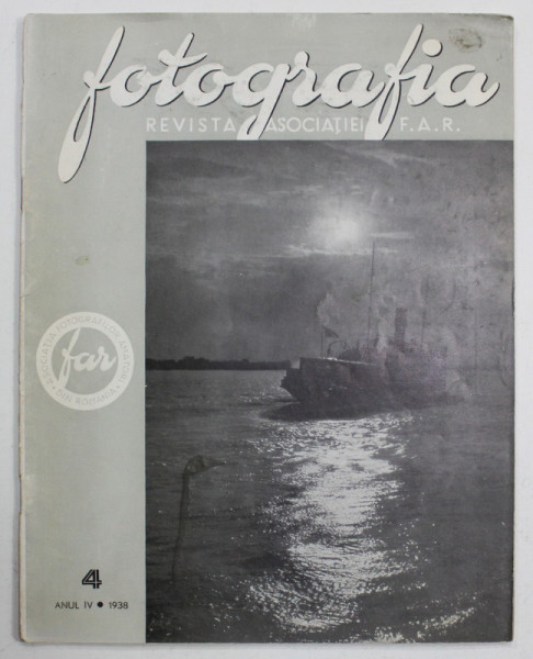 FOTOGRAFIA , REVISTA  ASOCIATIEI '' FAR '' FOTO - CINE - AMATORILOR DIN ROMANIA , ANUL IV , No. 4, 1938