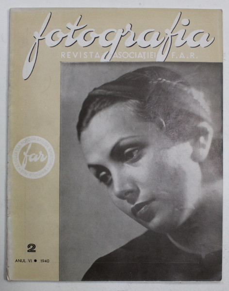 FOTOGRAFIA , REVISTA ASOCIATIEI '' FAR '' FOTO - CINE - AMATORILOR DIN ROMANIA , ANUL  VI , No. 2, 1940