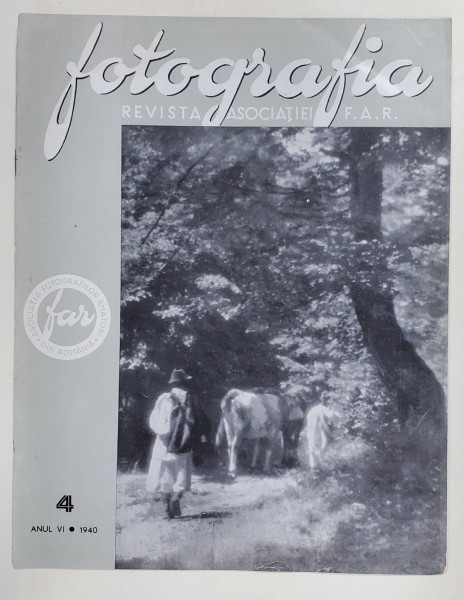 FOTOGRAFIA , REVISTA ASOCIATIEI '' FAR '' FOTO - CINE - AMATORILOR DIN ROMANIA , ANUL VI  , No. 4, 1940