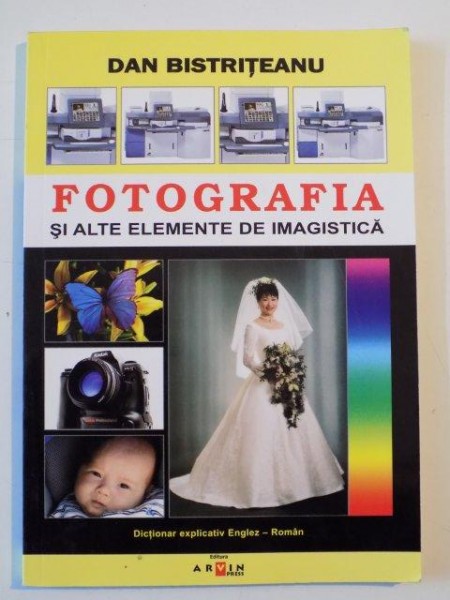 FOTOGRAFIA SI ALTE ELEMENTE DE IMAGISTICA de DAN BISTRITEANU, 2005