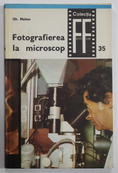 FOTOGRAFIEREA LA MICROSCOP , COLECTIA FOTO - FILM , Nr. 35 de GH. MOHAN , 1982