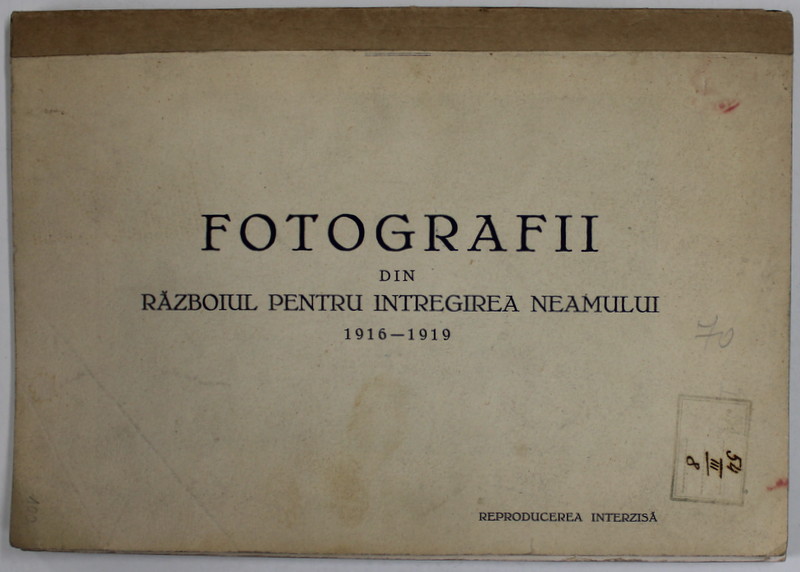 FOTOGRAFII DIN RAZBOIUL PENTRU INTREGIREA NEAMULUI 1916-1919