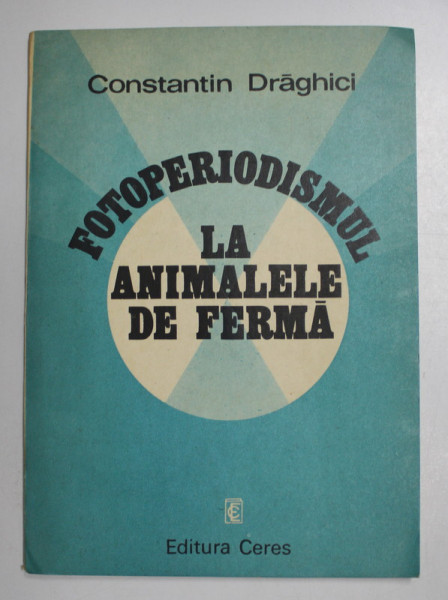 FOTOPERIODISMUL LA ANIMALELE DE FERMA de CONSTANTIN DRAGHICI , 1985