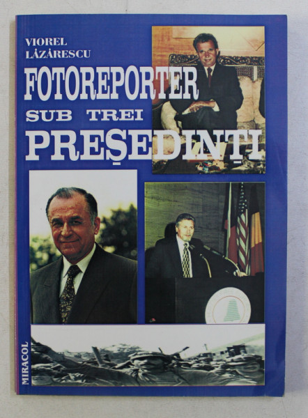 FOTOREPORTER SUB TREI PRESEDINTI de VIOREL LAZARESCU, 2001