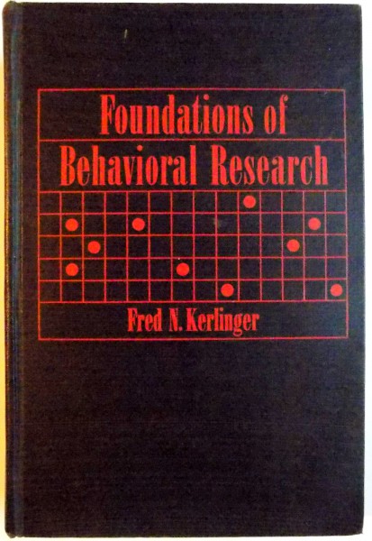 FOUNDATIONS OF BEHAVIORAL RESEARCH , EDUCATIONAL AND PSYCHOLOGICAL INQUIRY by FRED N. KERLINGER , 1964
