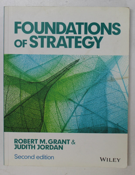 FOUNDATIONS OF STRATEGY by ROBERT M. GRANT and JUDITH JORDAN , 2015