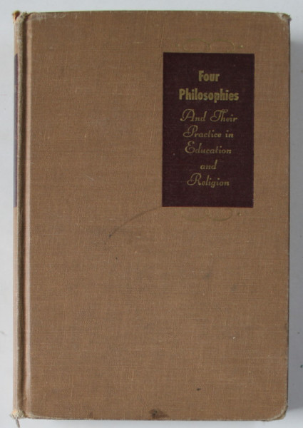 FOUR  PHILOSOPHIES , AND THEIR PRACTICE IN EDUCATION AND RELIGION by J. DONALD BUTLER , 1951