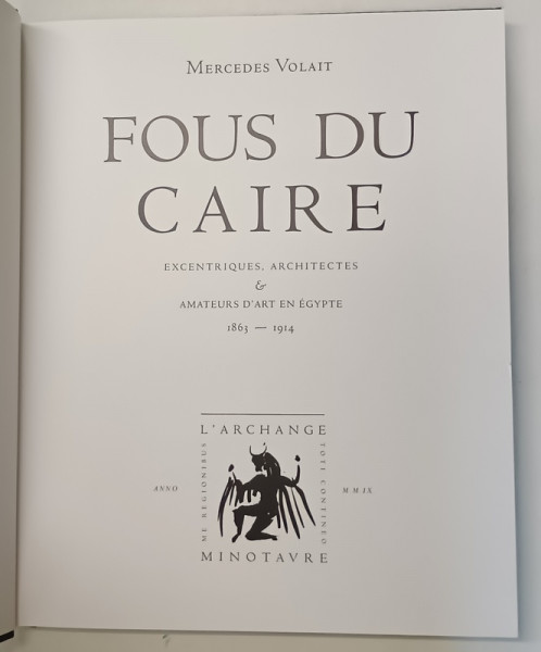 FOUS DU CAIRE - EXCENTRIQUES , ARCHITECTES &amp; AMATEURS D ' ART EN EGYPTE 1863 - 1914 par MERCEDES VOLAIT , 2009