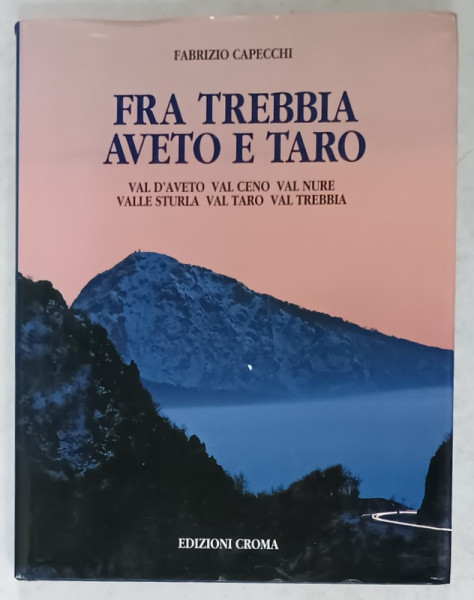 FRA TREBBIA AVETO E TARO di FABRIZIO CAPECCHI , ALBUM CU TEXT IN LIMBA ITALIANA , 1995