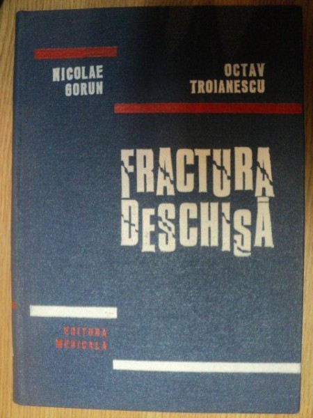 FRACTURA DESCHISA de NICOLAE GORUN , OCTAV TROIANESCU , 1979