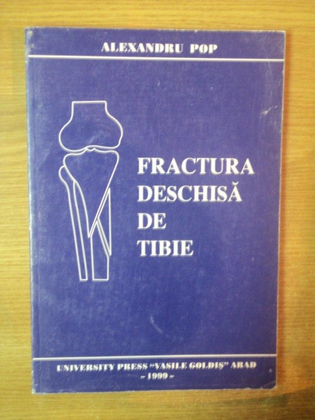 FRACTURA DESCHISA DE TIBIE de ALEXANDRU POP , Arad 1999