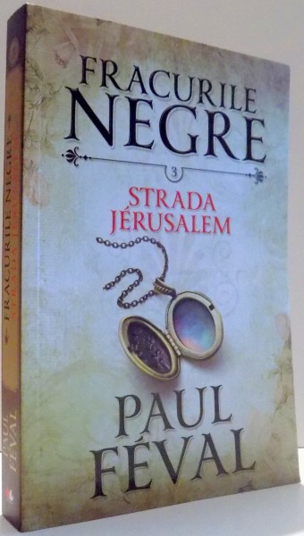 FRACURILE NEGRE, STRADA JERUSALEM de PAUL FEVAL, VOL III , 2016