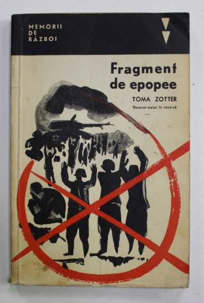 FRAGMENT DE EPOPEE de TOMA ZOTTER ( GENERAL - MAIOR IN REZERVA )  , MEMORII DE RAZBOI , 1966